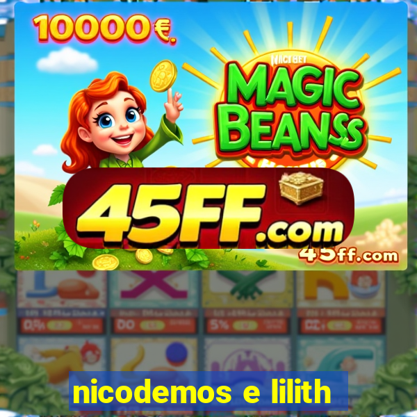 nicodemos e lilith